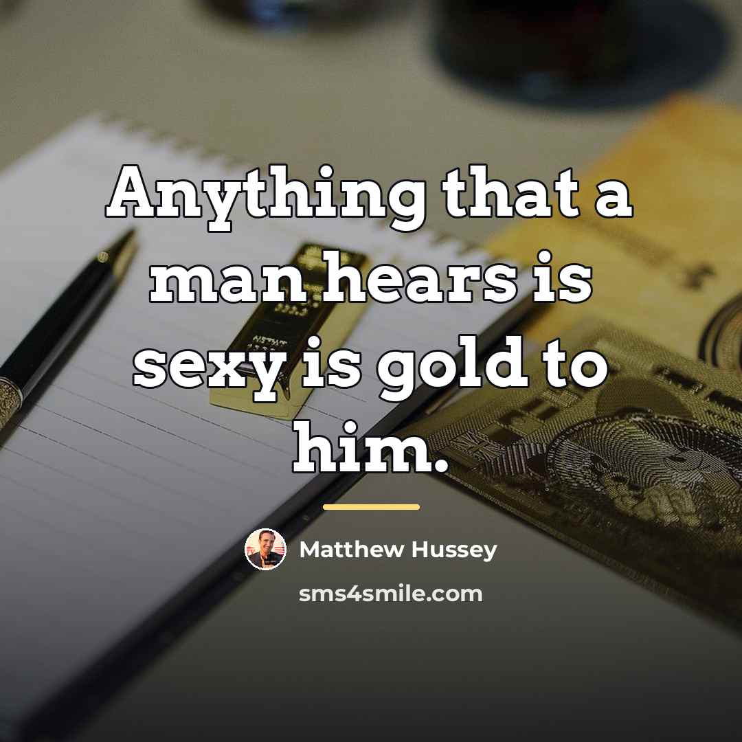 “Anything that a man hears is sexy is gold to…” quote by Matthew Hussey