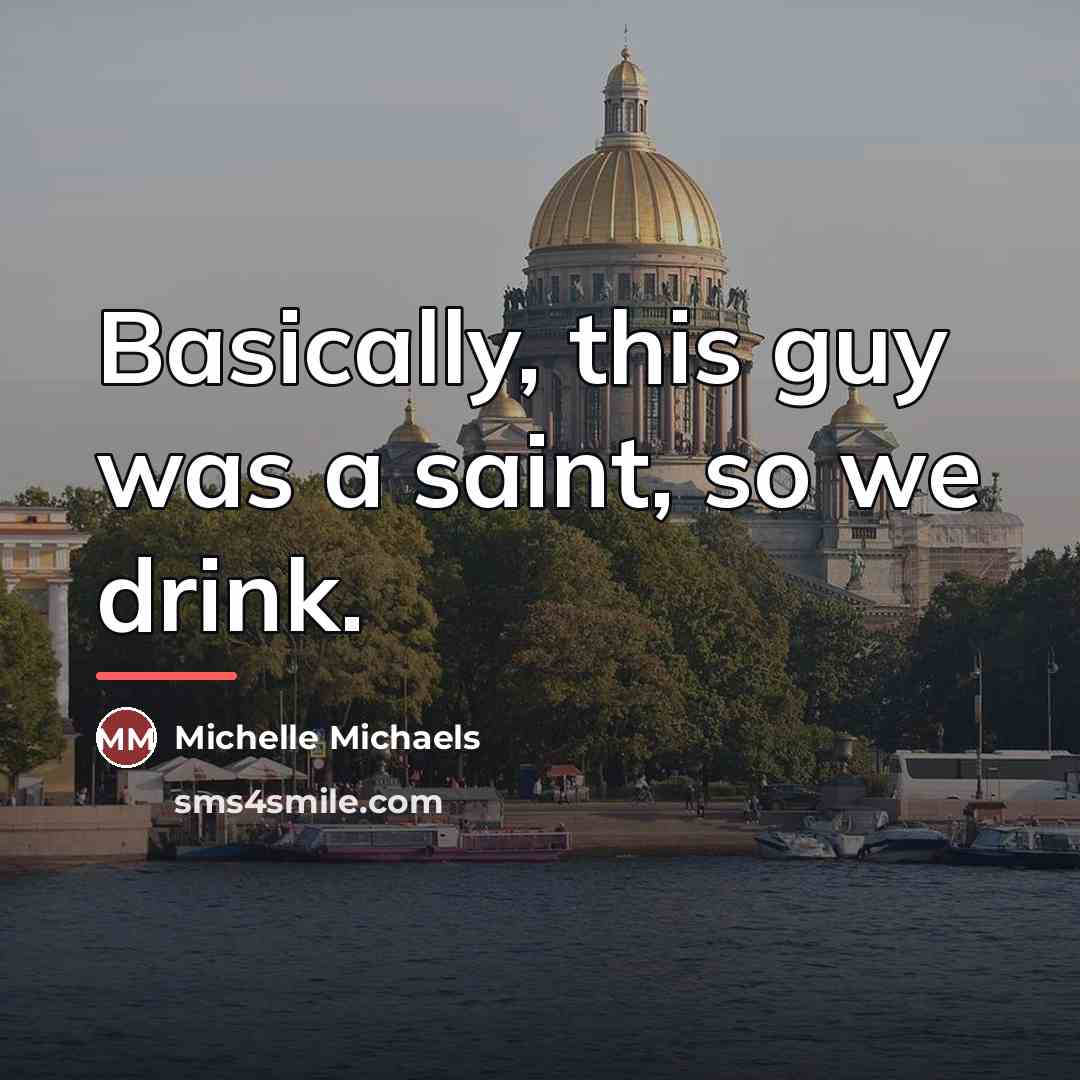 “Basically, this guy was a saint, so we drink.…” quote by Michelle Michaels