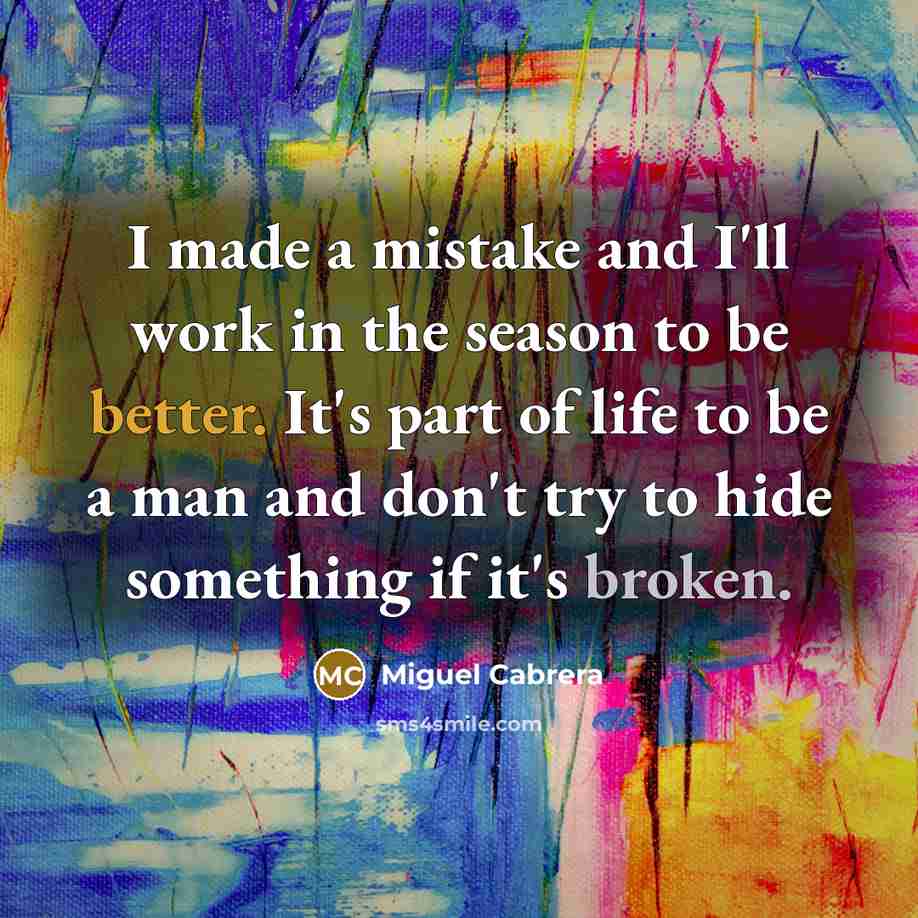 “I made a mistake and I'll work in the season…” quote by Miguel Cabrera