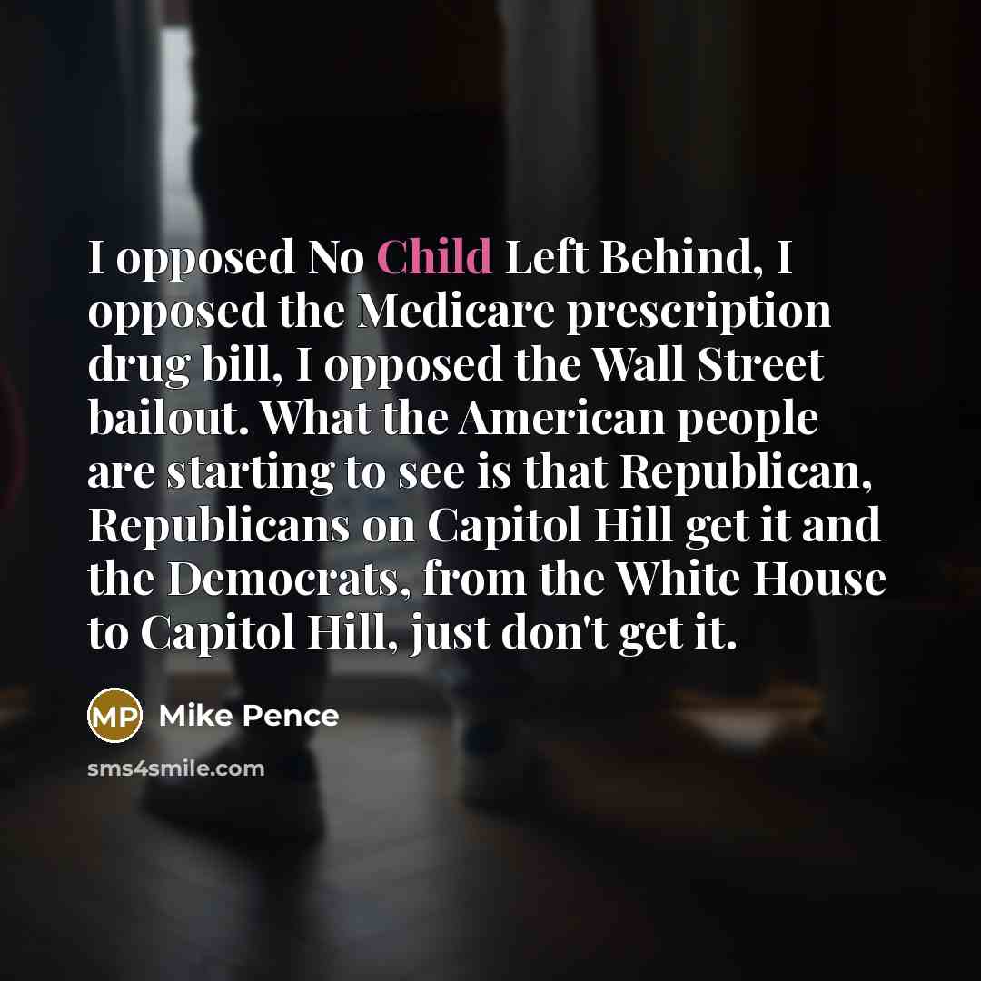 “I opposed No Child Left Behind, I opposed the Medicare…” quote by Mike Pence