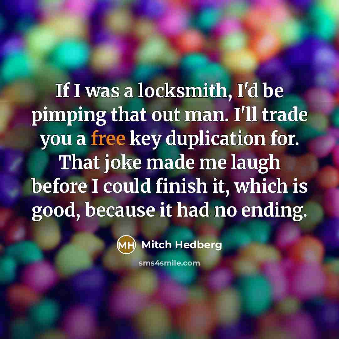 “If I was a locksmith, I'd be pimping that out…” quote by Mitch Hedberg