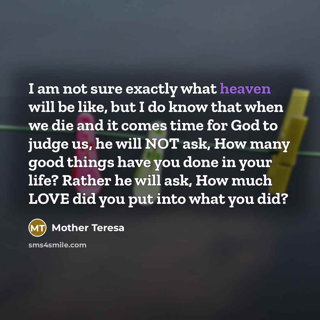 “I am not sure exactly what heaven will be like,…” quote by Mother Teresa