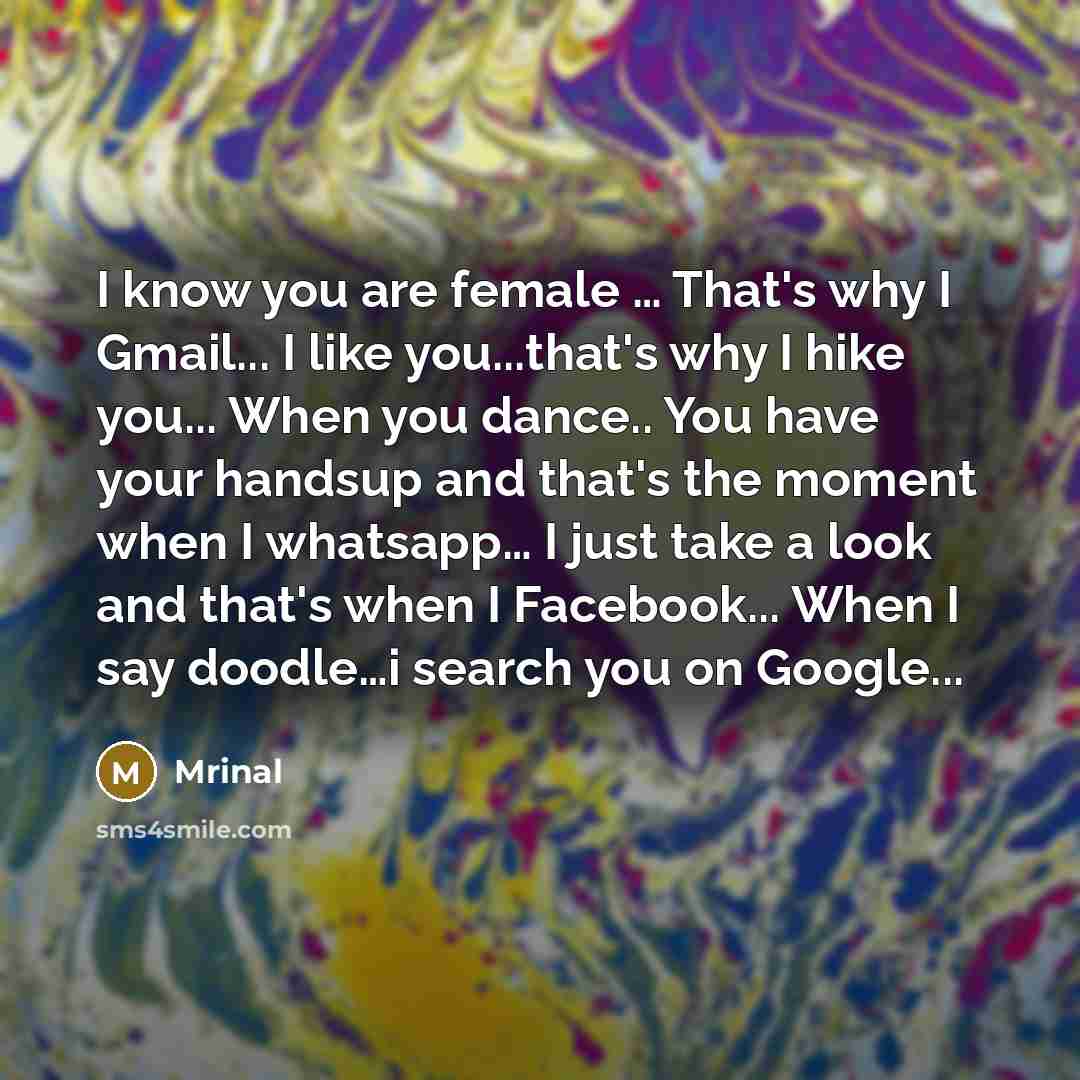 “I know you are female .... That's why I Gmail...…” quote by Mrinal