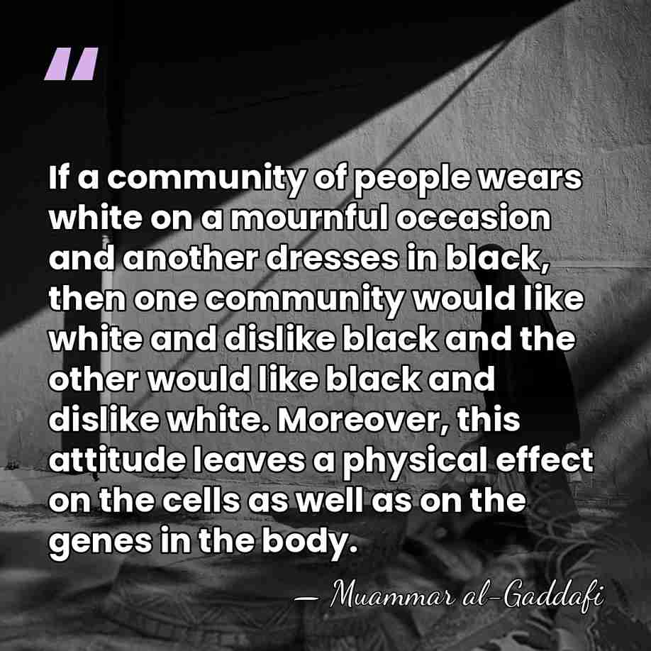 If a community of people wears white on a mournful occasion and&hellip; - Muammar al-Gaddafi