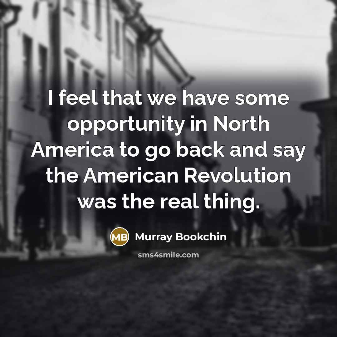 “I feel that we have some opportunity in North America…” quote by Murray Bookchin