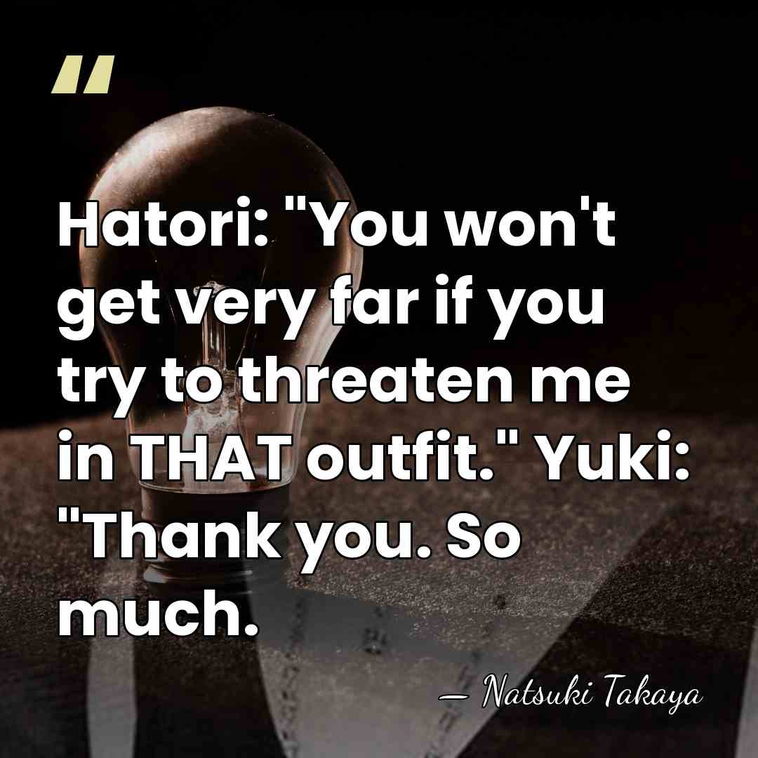 Hatori: "You won't get very far if you try to threaten me&hellip; - Natsuki Takaya