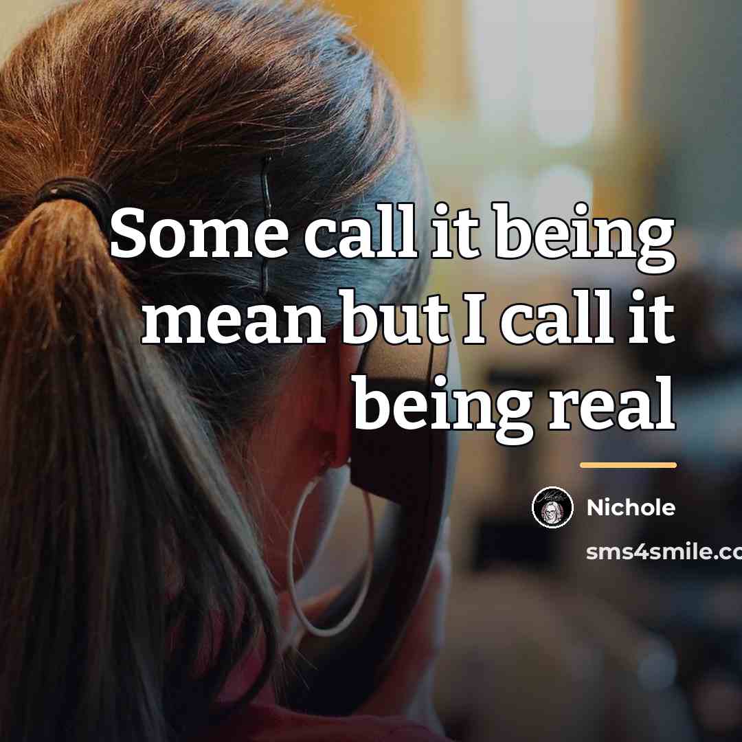 “Some call it being mean but I call it being…” quote by Nichole