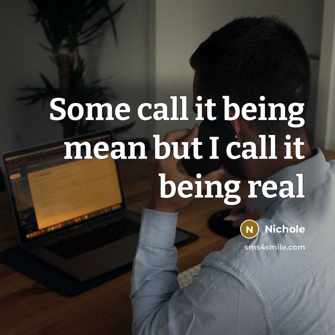 “Some call it being mean but I call it being real” quote by Nichole