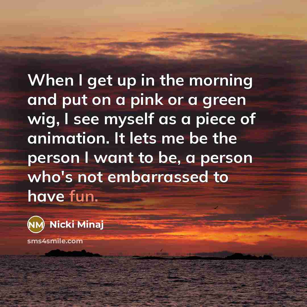 “When I get up in the morning and put on…” quote by Nicki Minaj