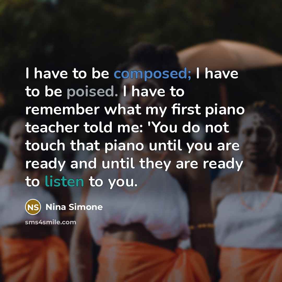 “I have to be composed; I have to be poised.…” quote by Nina Simone