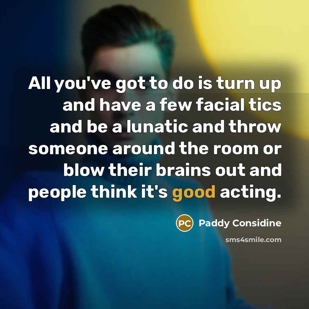 “All you've got to do is turn up and have…” quote by Paddy Considine