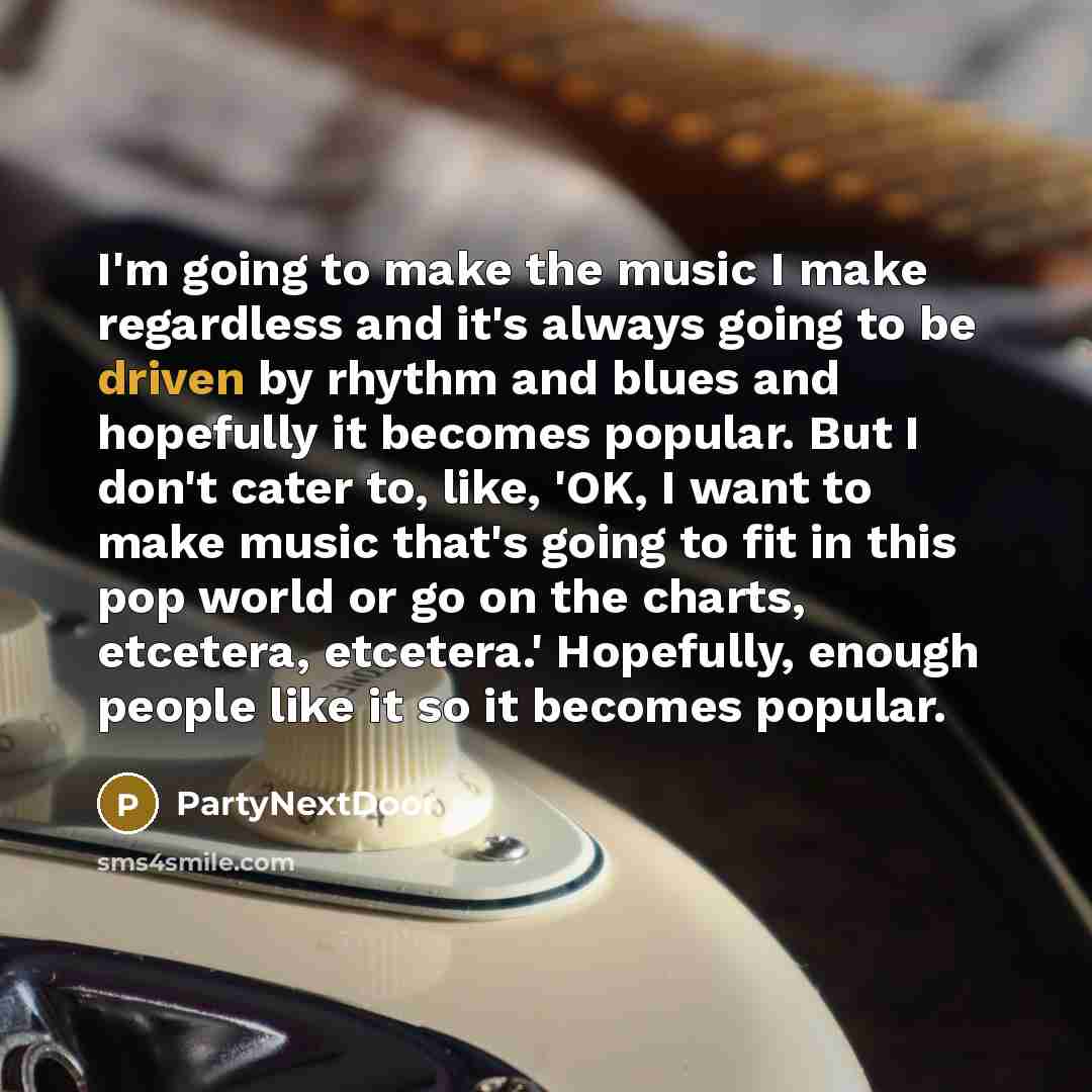 “I'm going to make the music I make regardless and…” quote by PartyNextDoor