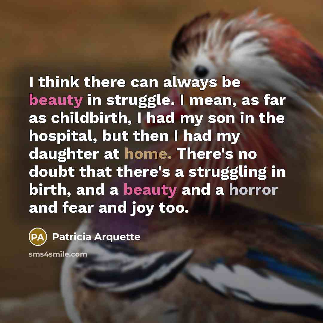 “I think there can always be beauty in struggle. I…” quote by Patricia Arquette