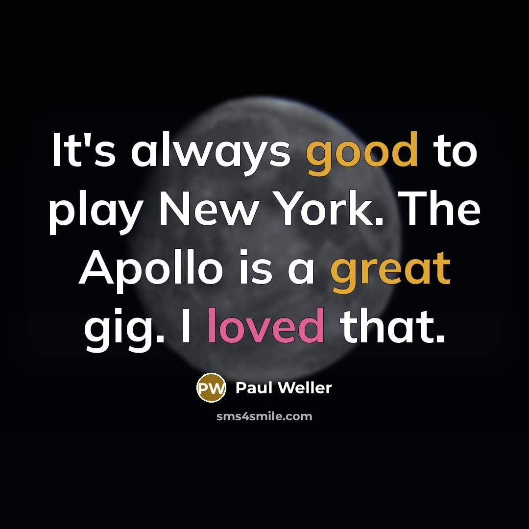 “It's always good to play New York. The Apollo is…” quote by Paul Weller