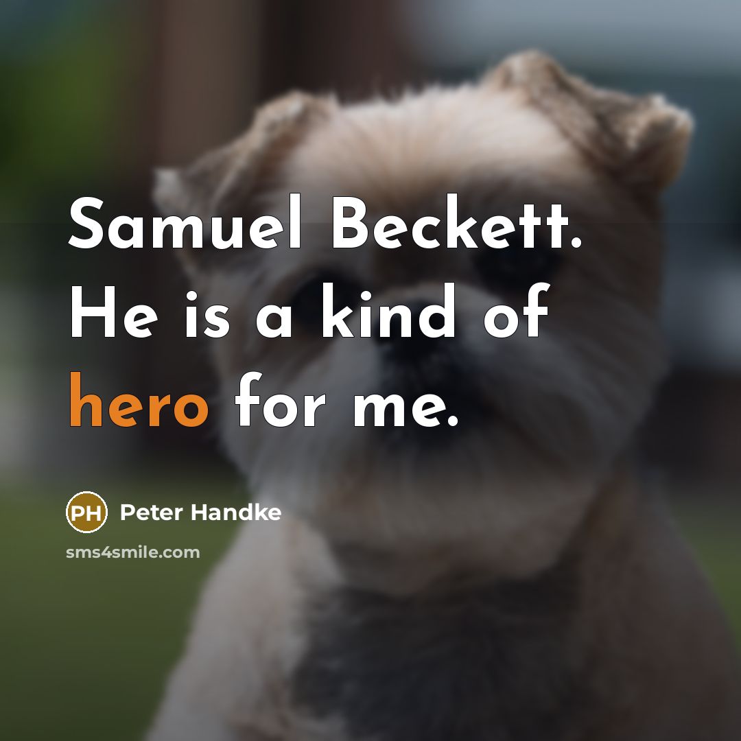 “Samuel Beckett. He is a kind of hero for me.…” quote by Peter Handke