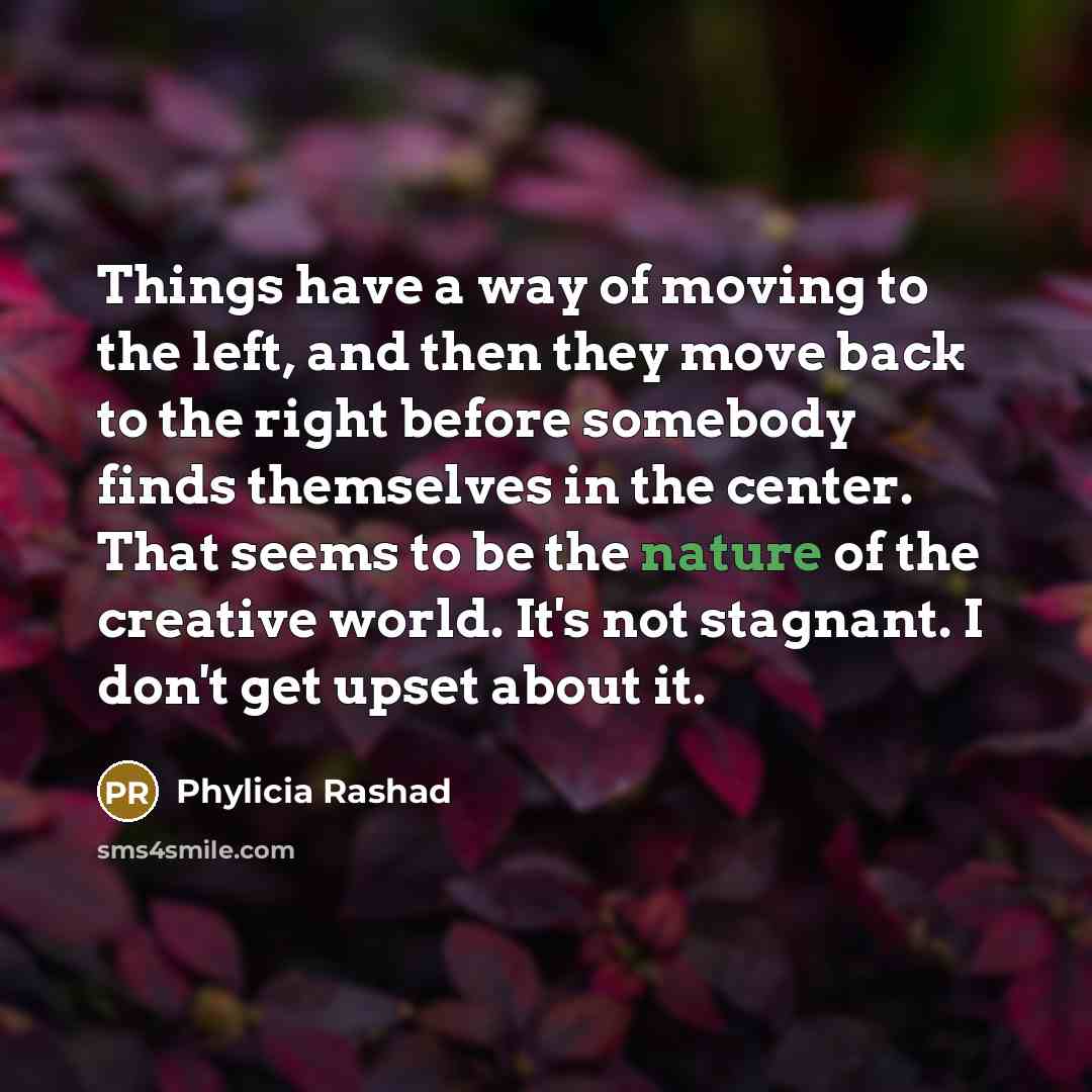 “Things have a way of moving to the left, and…” quote by Phylicia Rashad