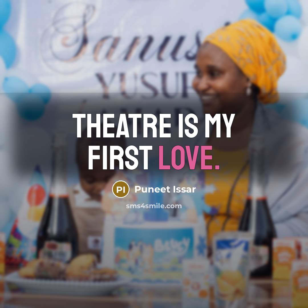 “Theatre is my first love.…” quote by Puneet Issar