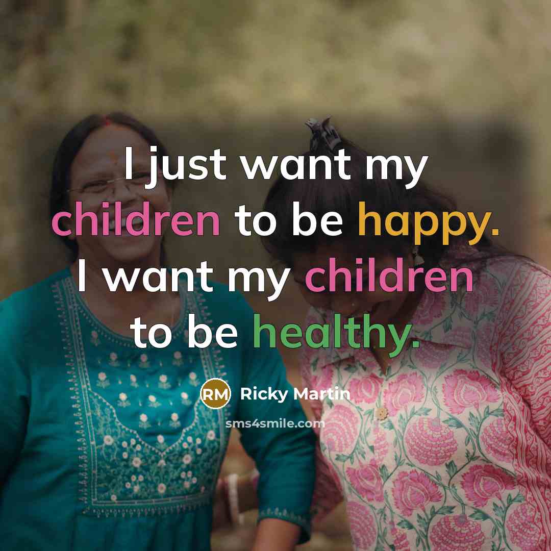 “I just want my children to be happy. I want…” quote by Ricky Martin