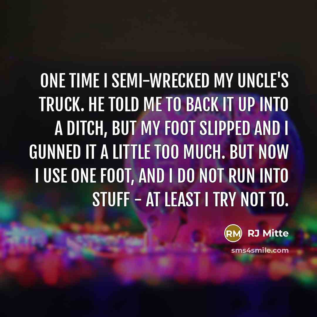 “One time I semi-wrecked my uncle's truck. He told me…” quote by RJ Mitte
