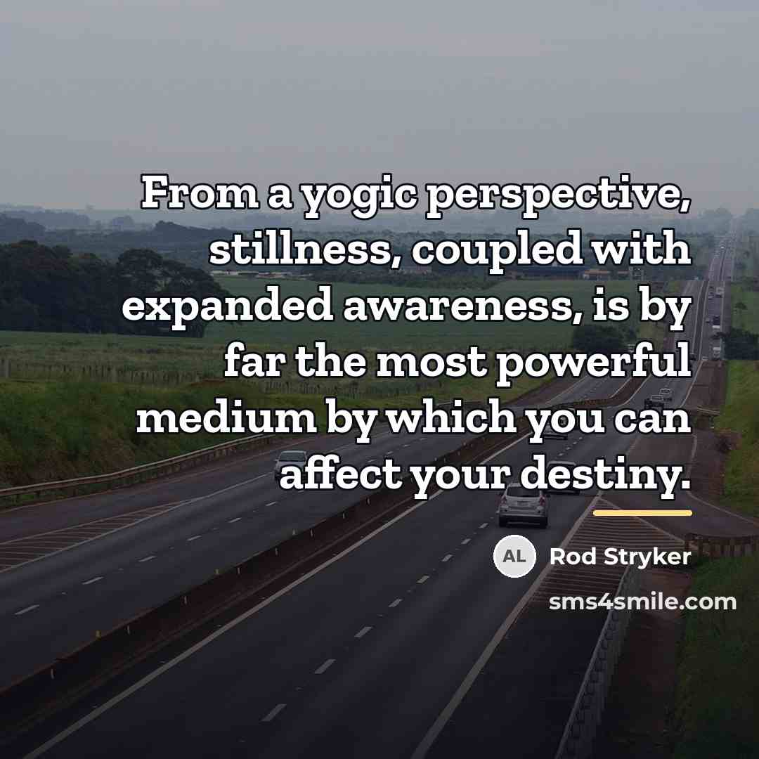“From a yogic perspective, stillness, coupled with expanded awareness, is…” quote by Rod Stryker