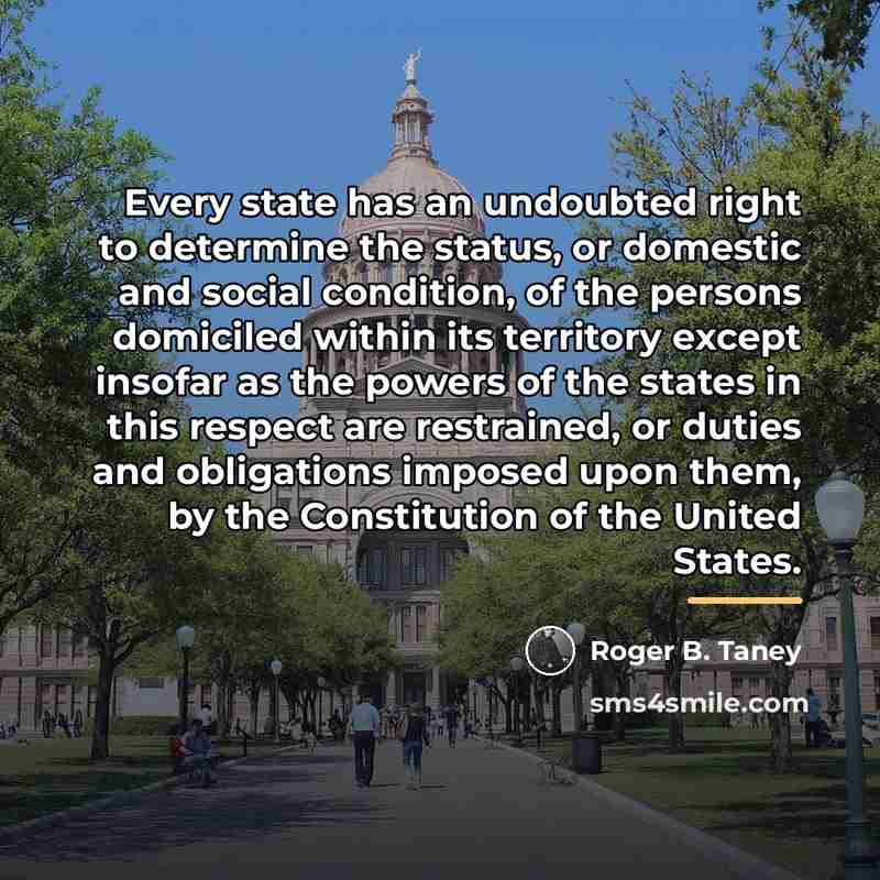 “Every state has an undoubted right to determine the status,…” quote by Roger B. Taney