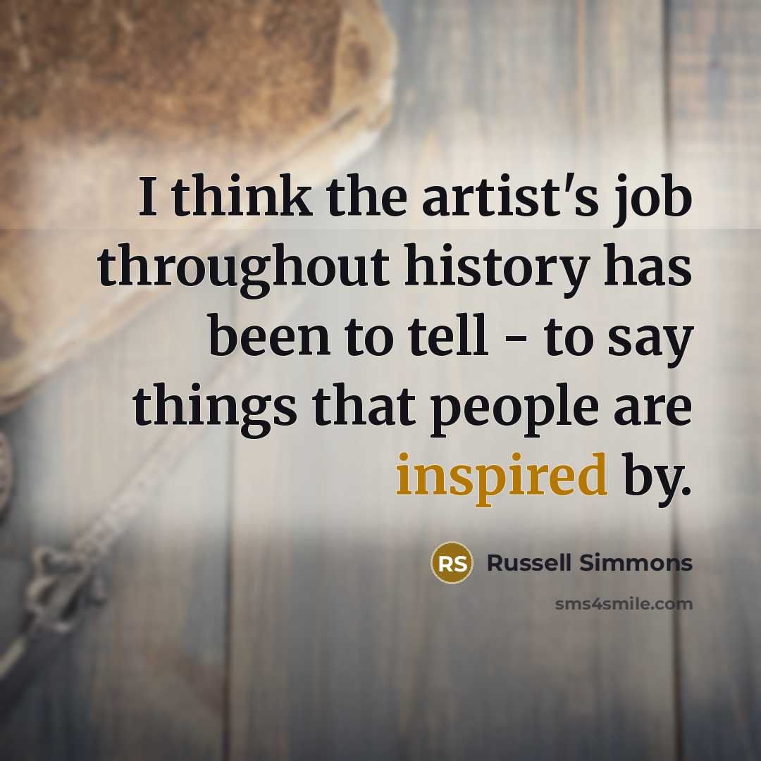 “I think the artist's job throughout history has been to…” quote by Russell Simmons