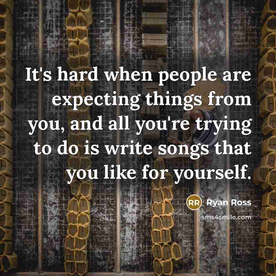 “It's hard when people are expecting things from you, and all you're trying to do is write songs that you like for yourself.” quote by Ryan Ross