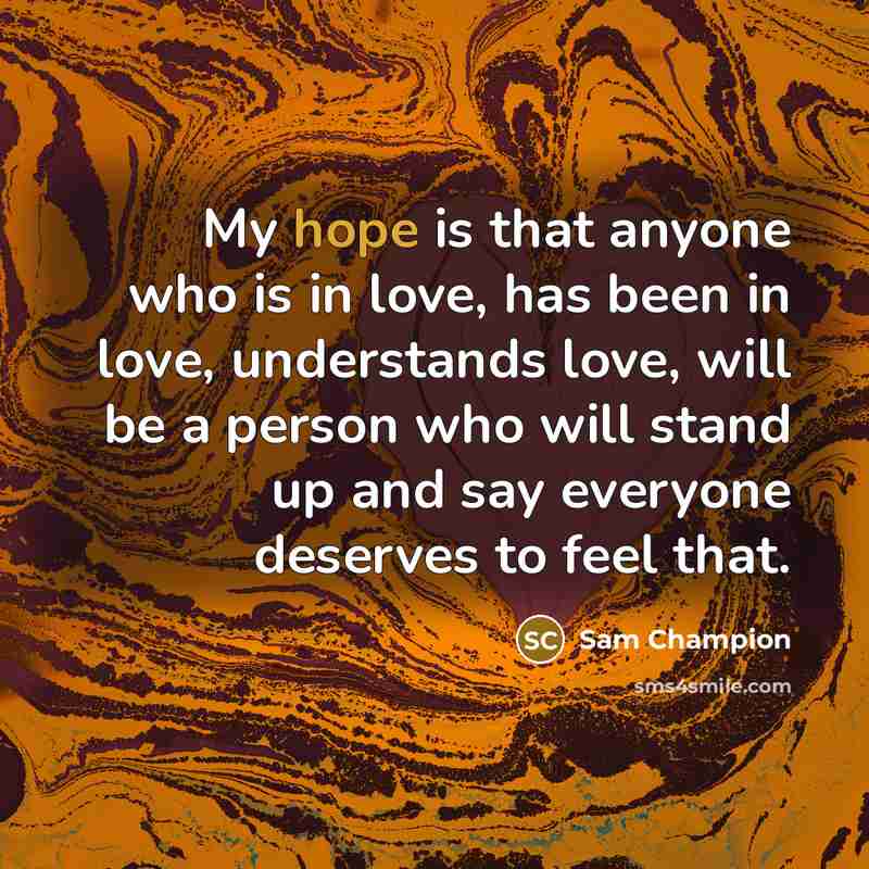 “My hope is that anyone who is in love, has…” quote by Sam Champion