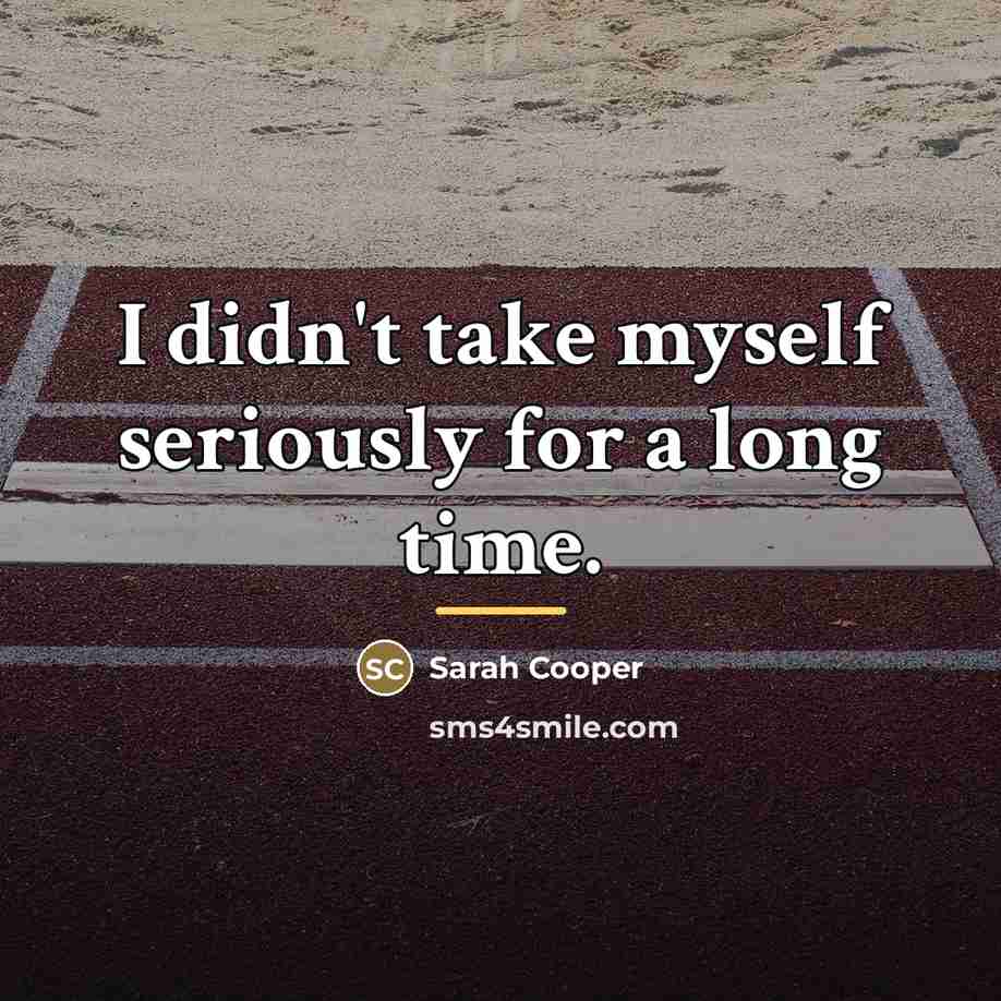 “I didn't take myself seriously for a long time.…” quote by Sarah Cooper