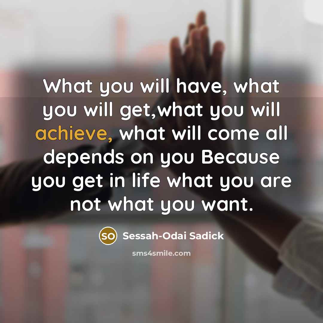 “What you will have, what you will get,what you will…” quote by Sessah-Odai Sadick
