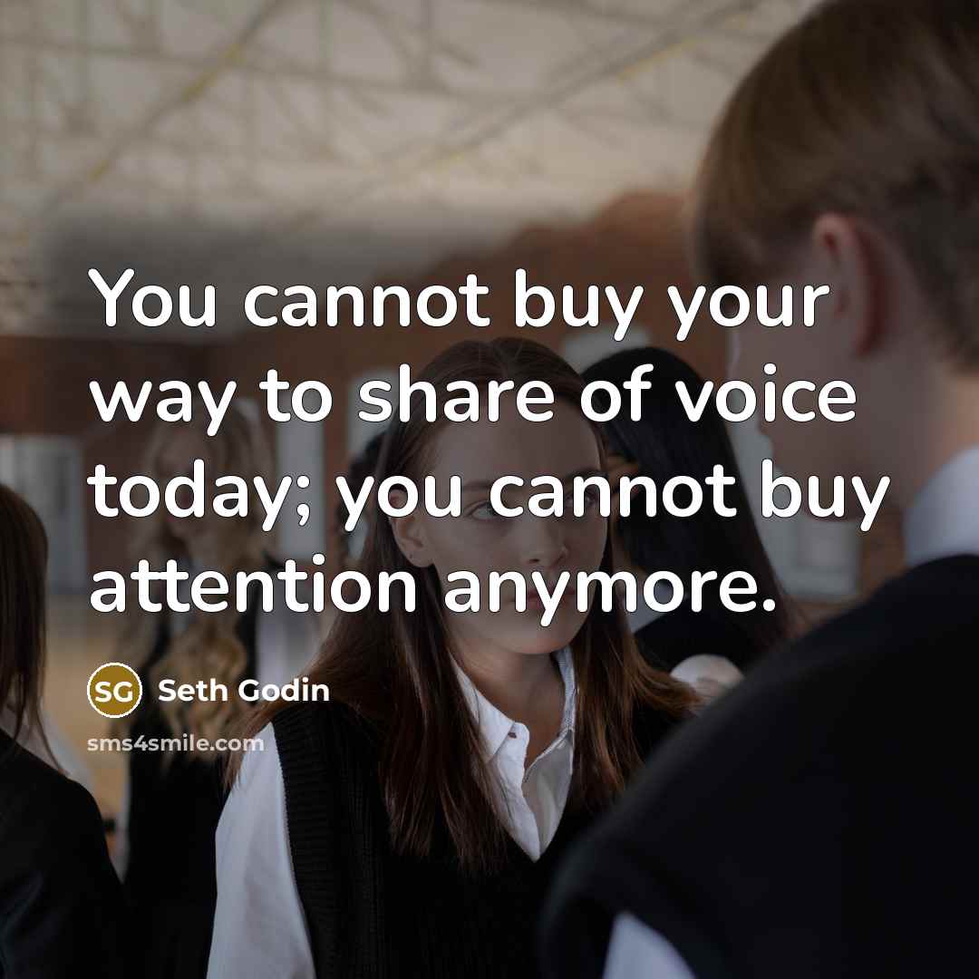 “You cannot buy your way to share of voice today;…” quote by Seth Godin