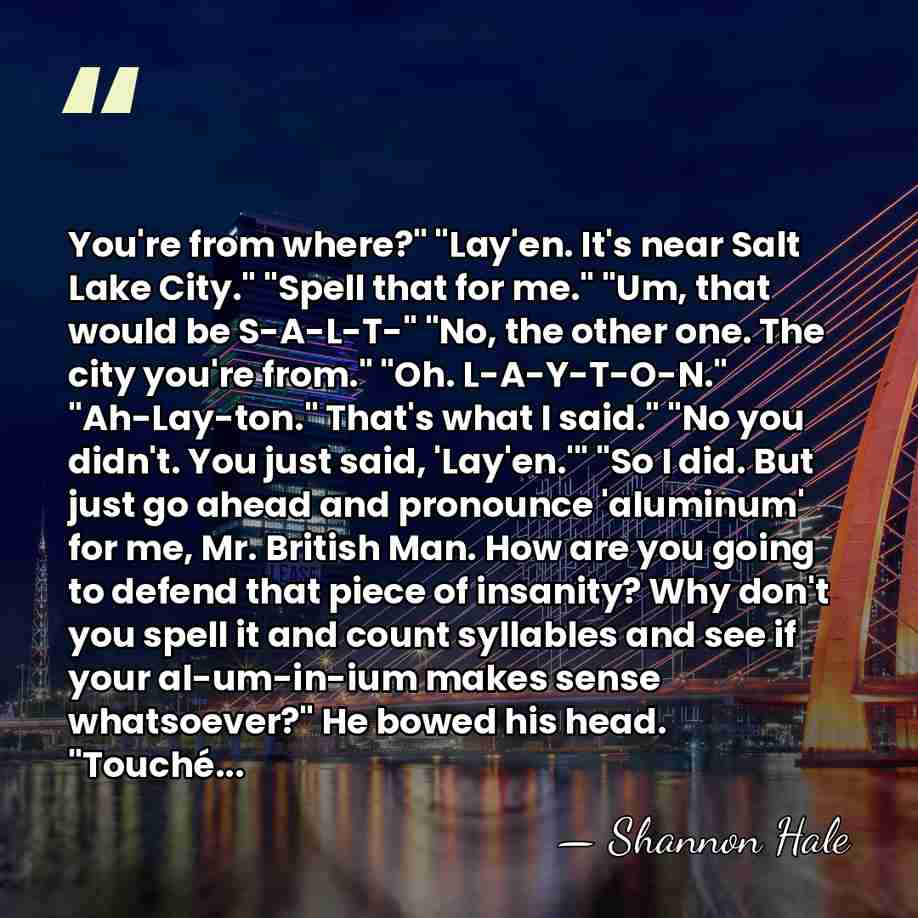 You're from where?" "Lay'en. It's near Salt Lake City." "Spell that for&hellip; - Shannon Hale