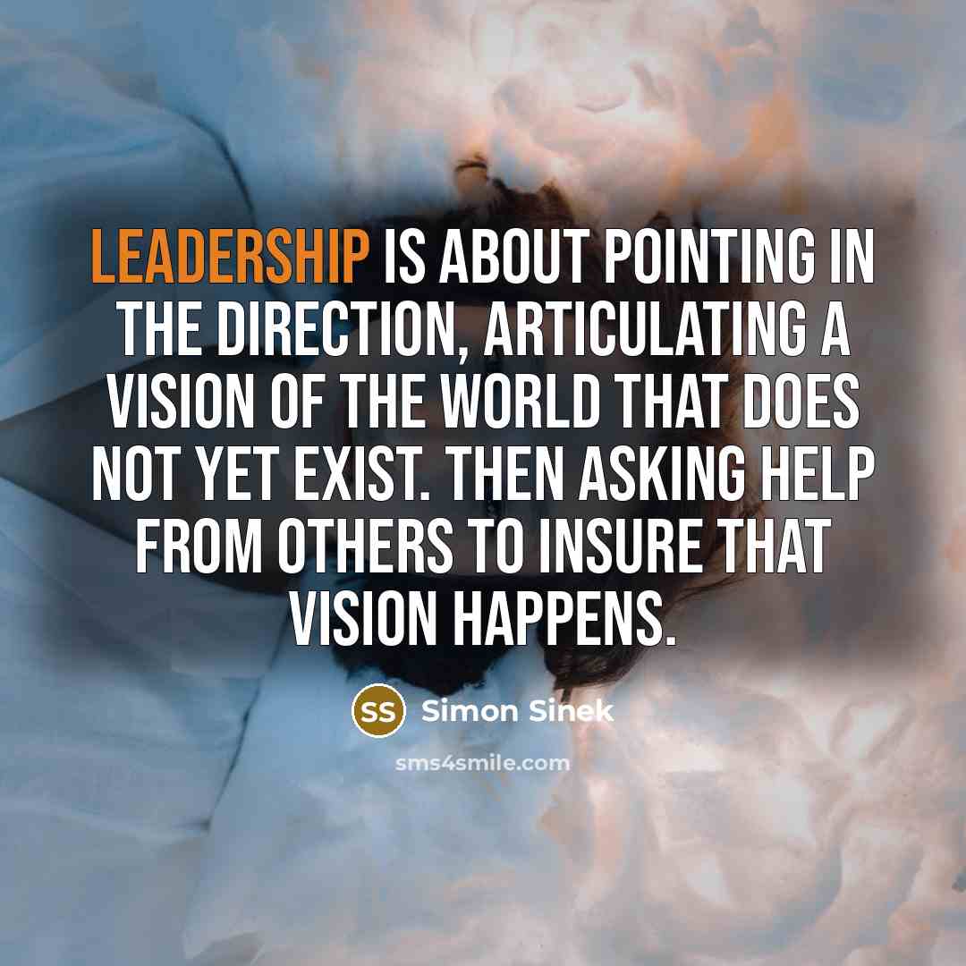 “Leadership is about pointing in the direction, articulating a vision…” quote by Simon Sinek