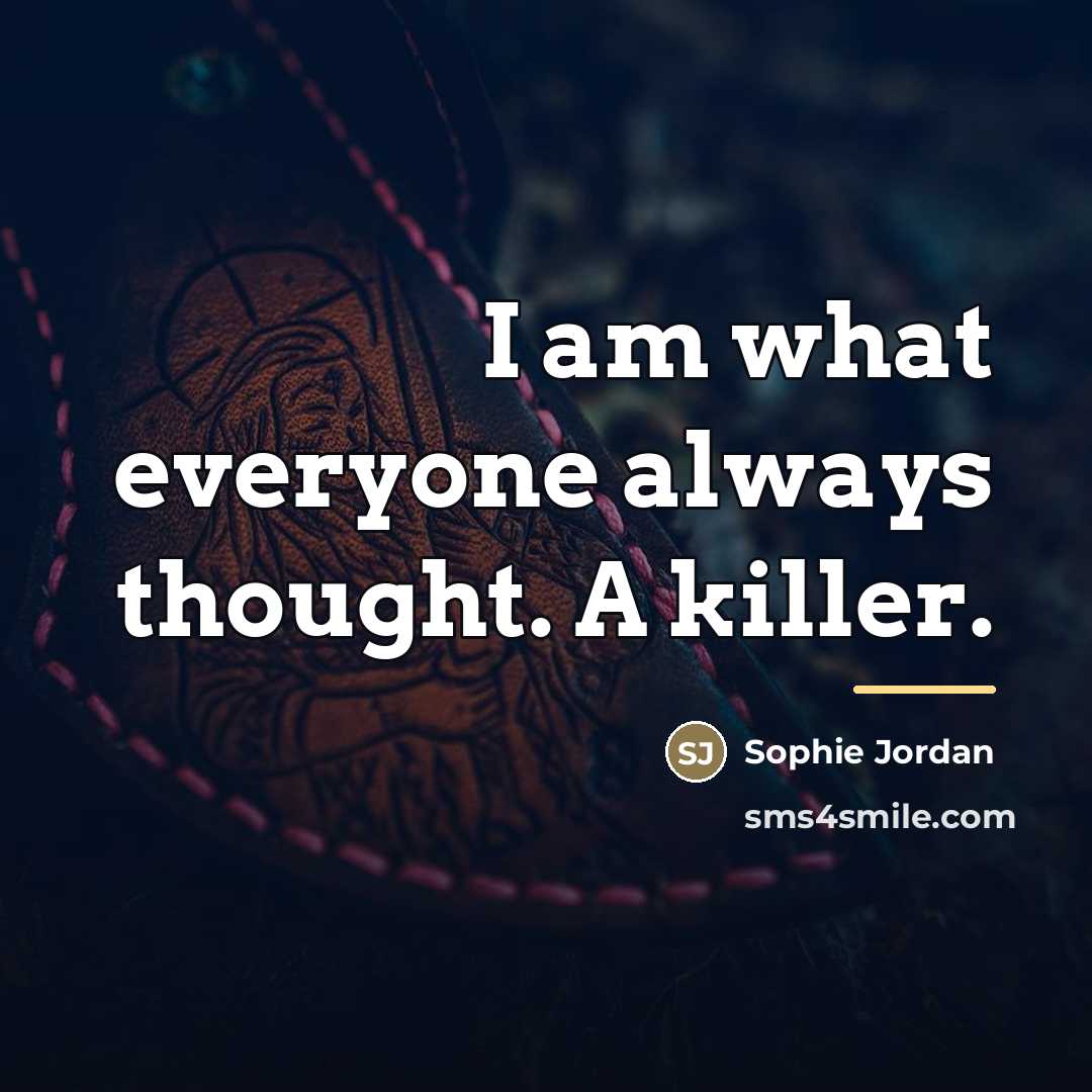 “I am what everyone always thought. A killer.…” quote by Sophie Jordan