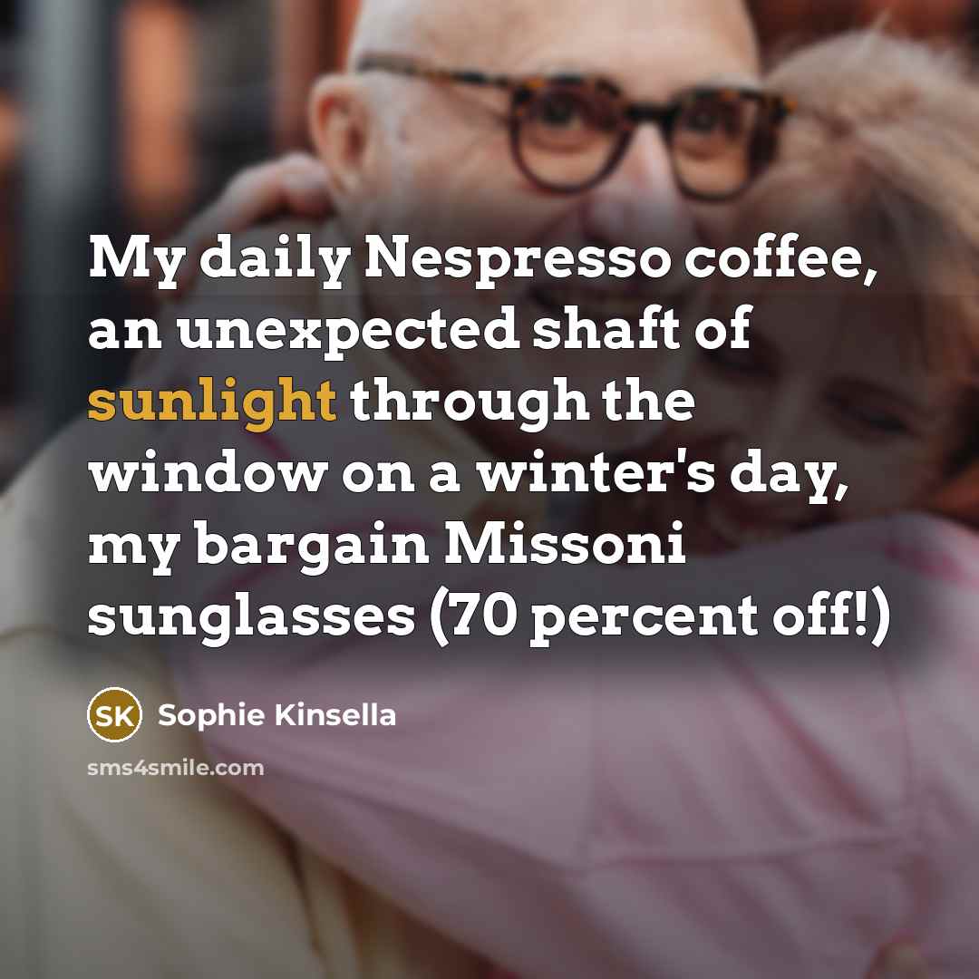 “My daily Nespresso coffee, an unexpected shaft of sunlight through…” quote by Sophie Kinsella