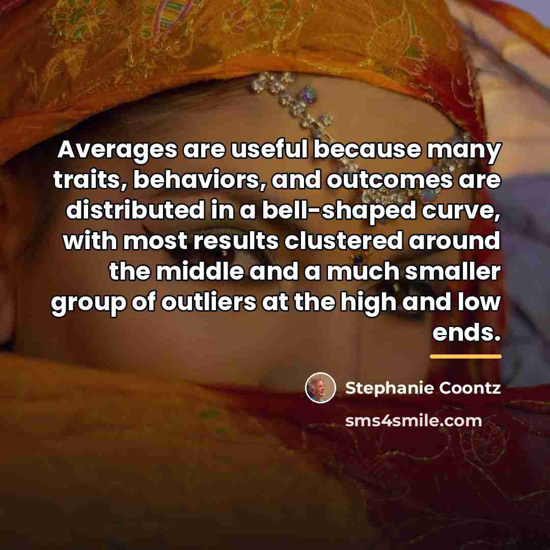 “Averages are useful because many traits, behaviors, and outcomes are…” quote by Stephanie Coontz