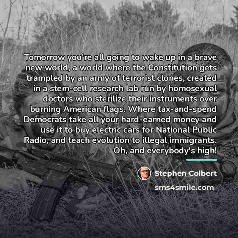 “Tomorrow you're all going to wake up in a brave…” quote by Stephen Colbert