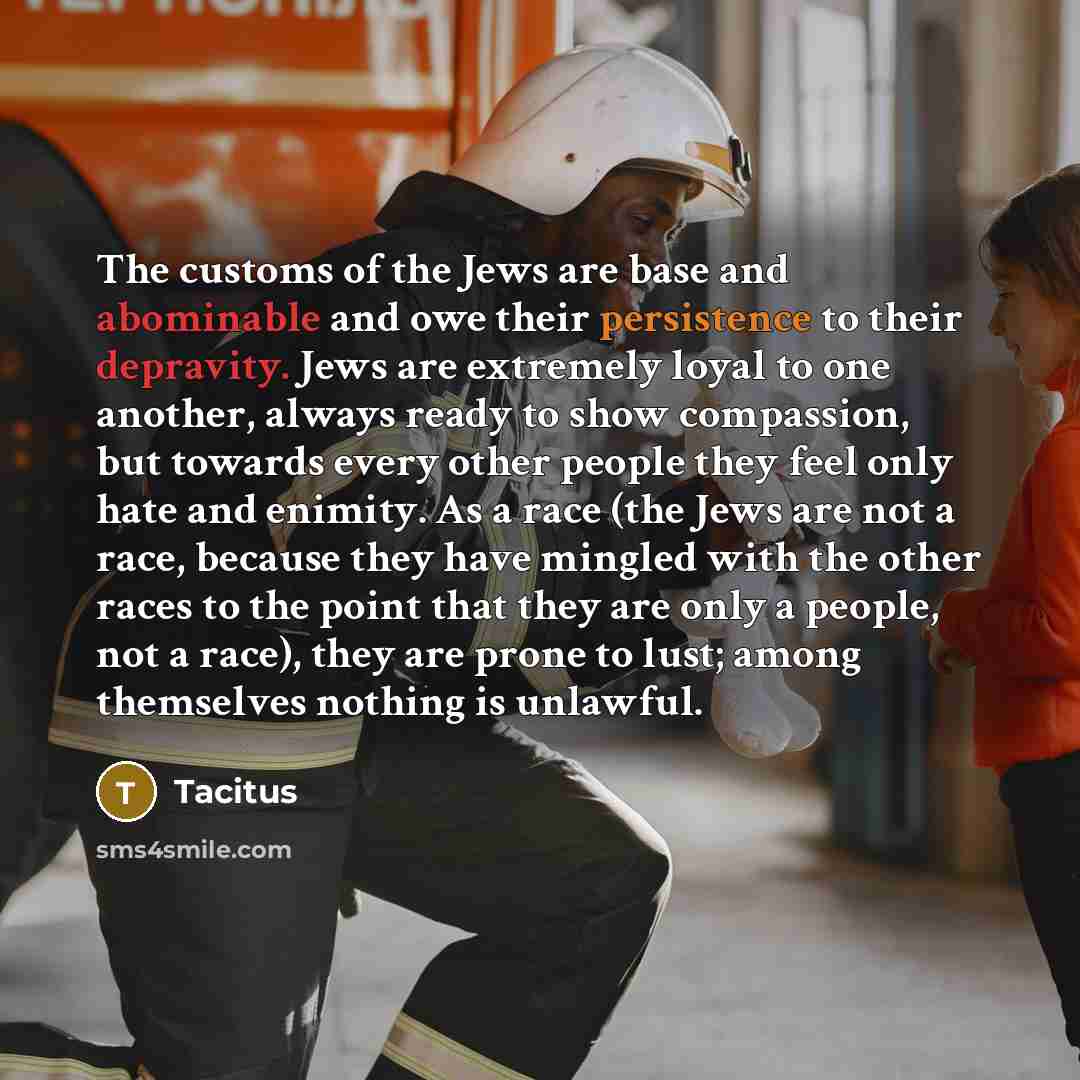“The customs of the Jews are base and abominable and…” quote by Tacitus
