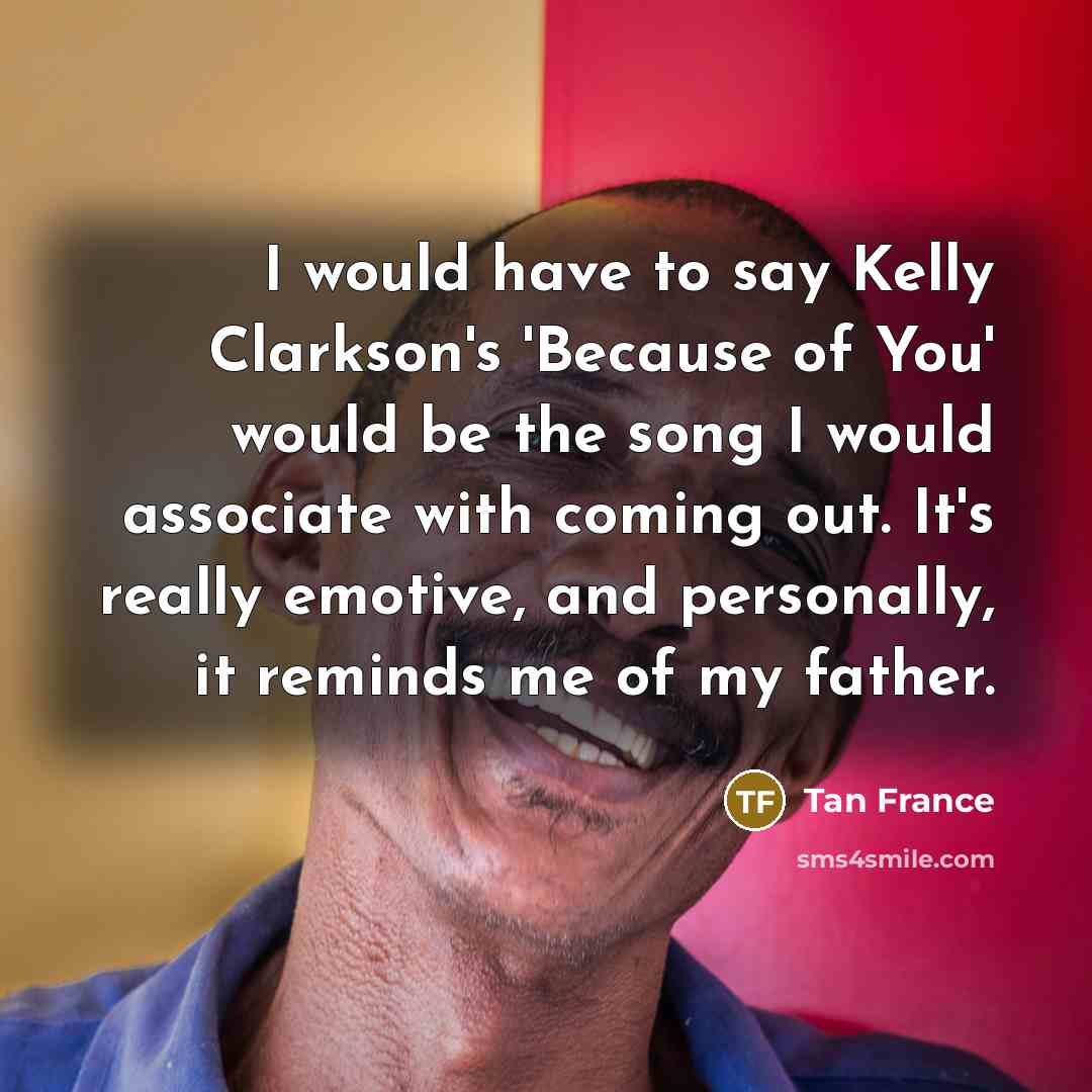 “I would have to say Kelly Clarkson's 'Because of You'…” quote by Tan France
