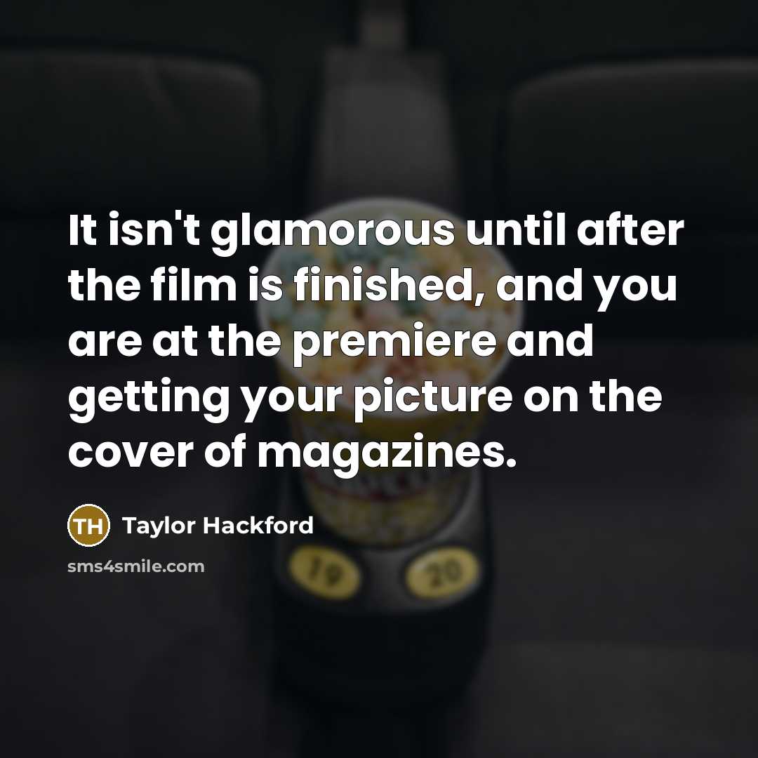 “It isn't glamorous until after the film is finished, and…” quote by Taylor Hackford