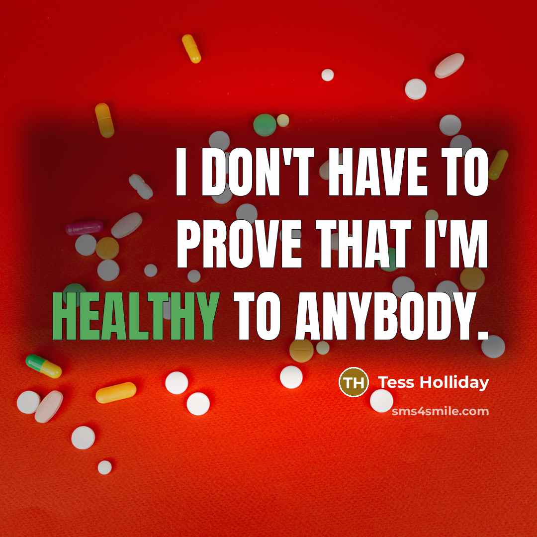 “I don't have to prove that I'm healthy to anybody.…” quote by Tess Holliday