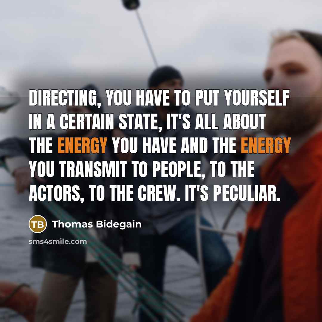 “Directing, you have to put yourself in a certain state,…” quote by Thomas Bidegain