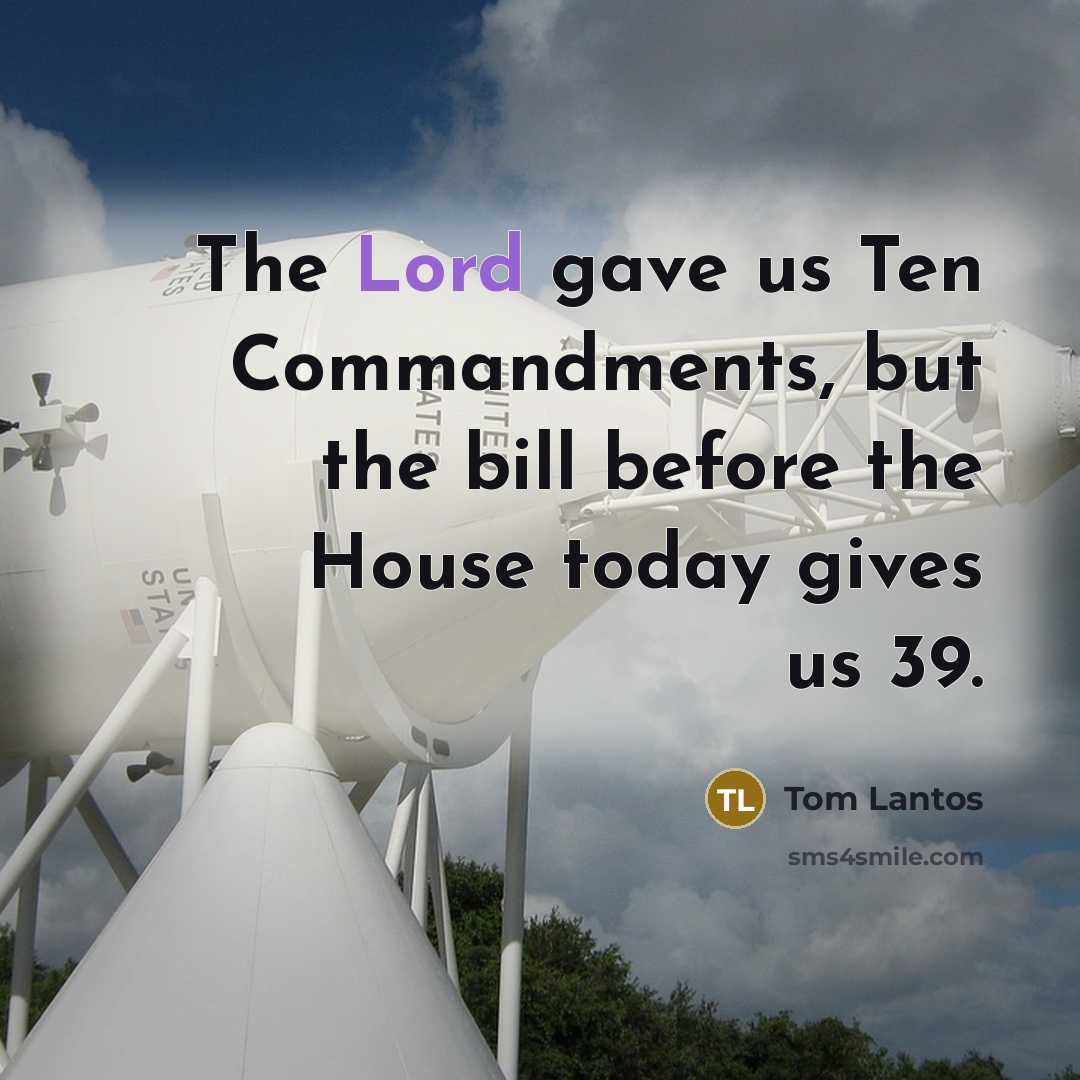 “The Lord gave us Ten Commandments, but the bill before…” quote by Tom Lantos