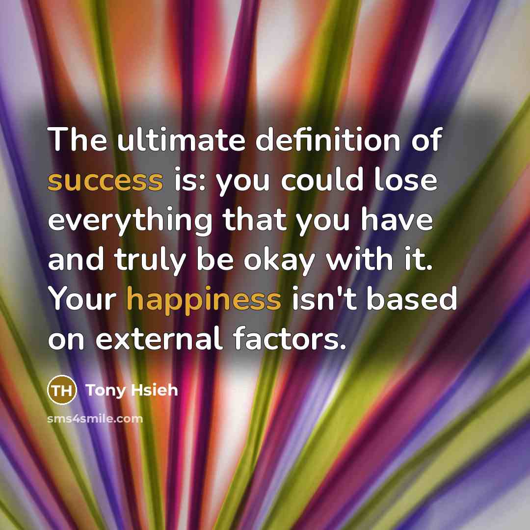 “The ultimate definition of success is: you could lose everything…” quote by Tony Hsieh