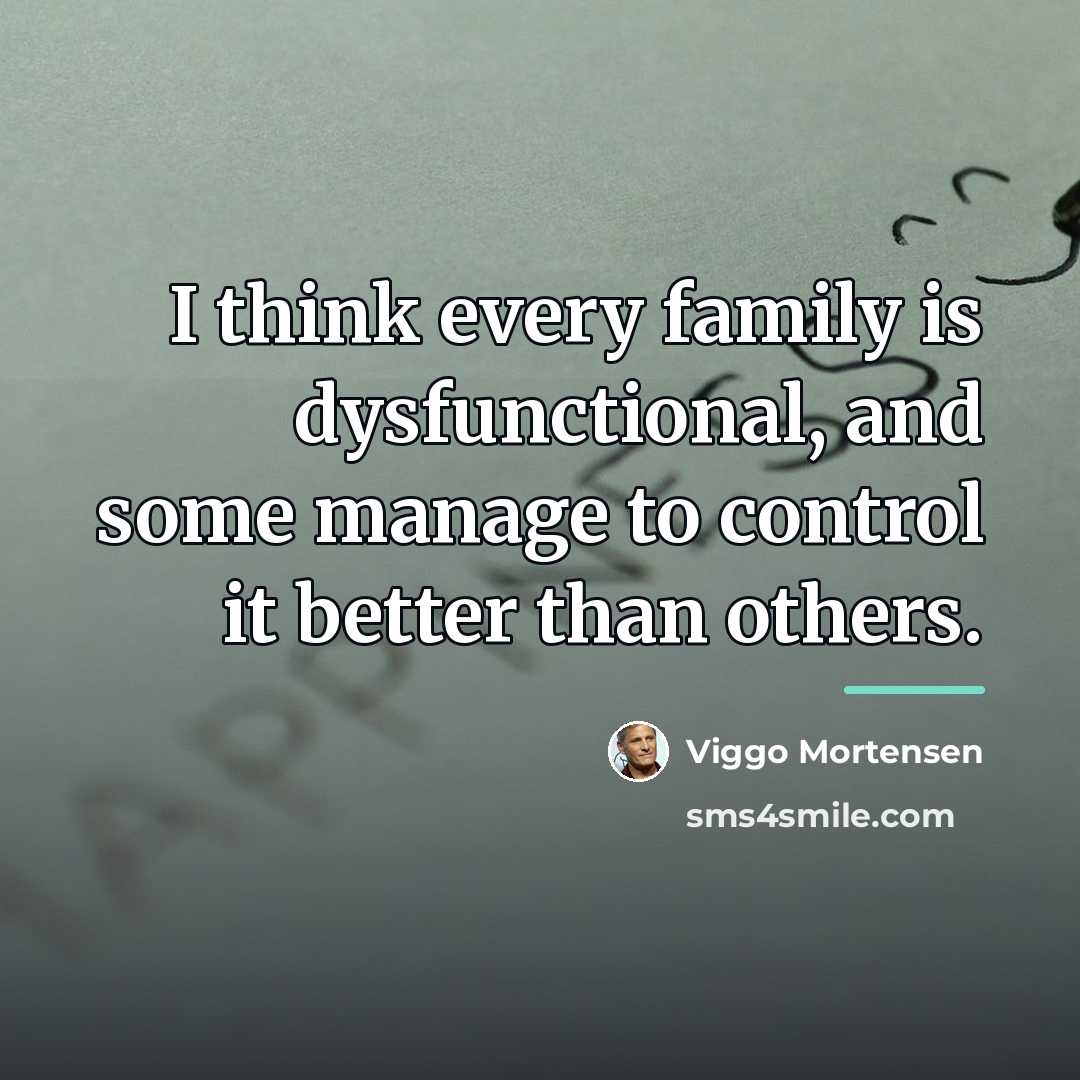 “I think every family is dysfunctional, and some manage to…” quote by Viggo Mortensen
