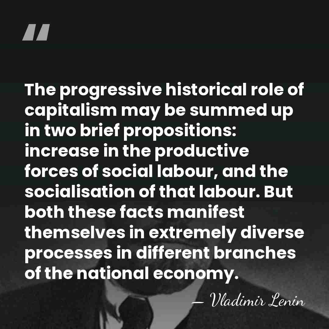 The progressive historical role of capitalism may be summed up in two&hellip; - Vladimir Lenin