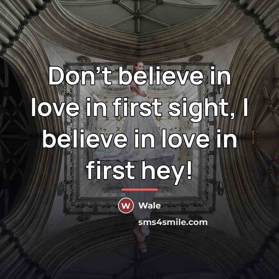 “Don't believe in love in first sight, I believe in…” quote by Wale