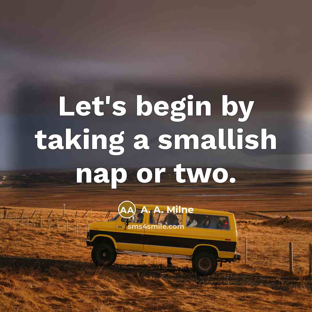 “Let's begin by taking a smallish nap or two.” quote by A. A. Milne