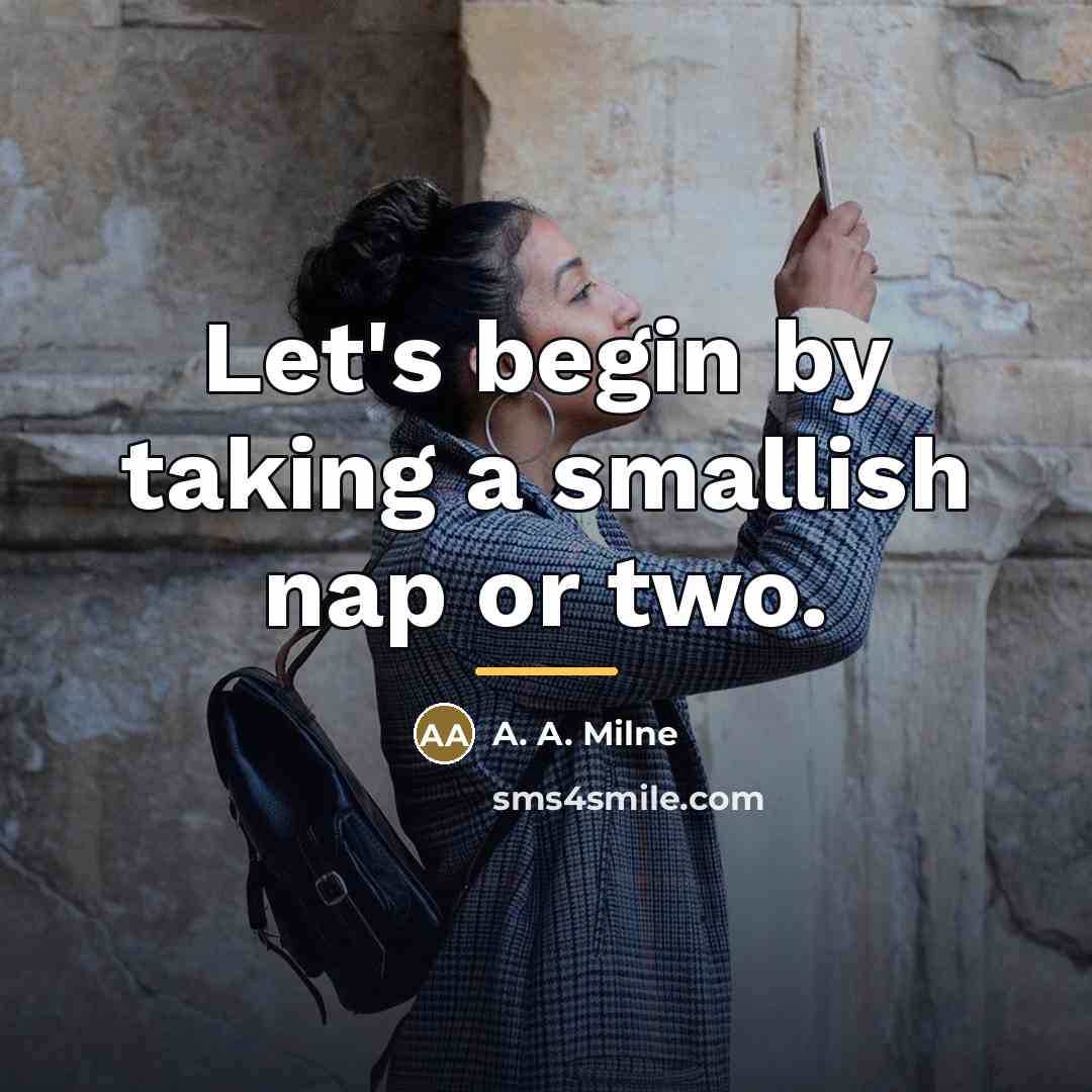 “Let's begin by taking a smallish nap or two.…” quote by A. A. Milne