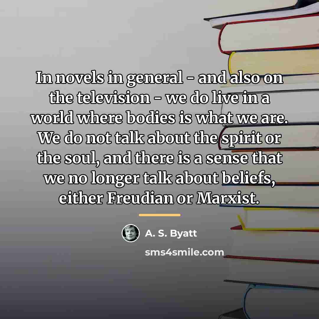 “In novels in general - and also on the television…” quote by A. S. Byatt